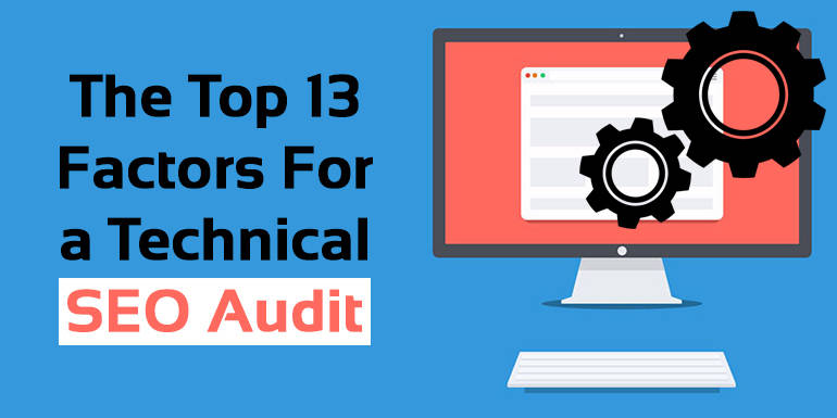 The Top 13 Factors For a Technical SEO Audit